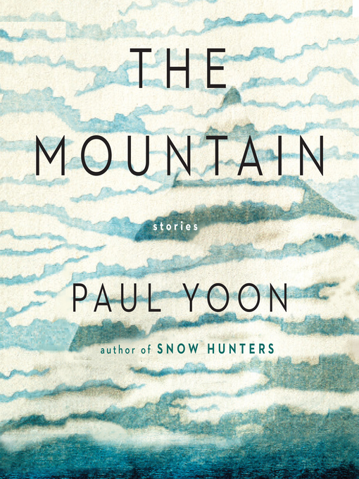 Title details for The Mountain by Paul Yoon - Available